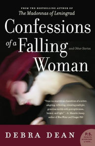 Title: Confessions of a Falling Woman: And Other Stories, Author: Debra Dean