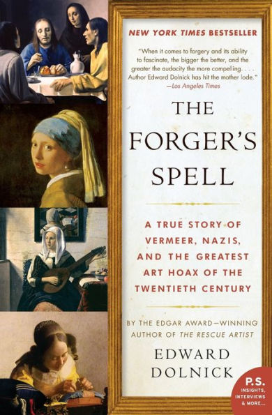 The Forger's Spell: A True Story of Vermeer, Nazis, and the Greatest Art Hoax of the Twentieth Century