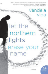 Title: Let the Northern Lights Erase Your Name, Author: Vendela Vida
