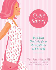 Title: Cycle Savvy: The Smart Teen's Guide to the Mysteries of Her Body, Author: Toni Weschler