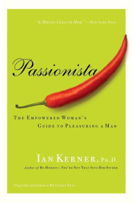 Title: Passionista: The Empowered Woman's Guide to Pleasuring a Man, Author: Ian Kerner