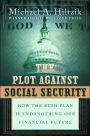The Plot Against Social Security: How the Bush Plan Is Endangering Our Financial Future