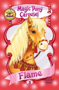 Title: Magic Pony Carousel #5: Flame the Desert Pony, Author: Poppy Shire