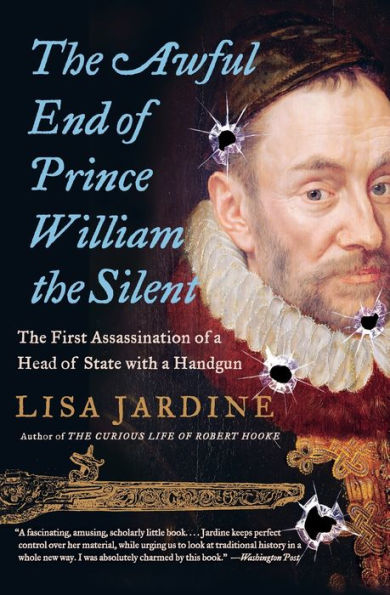 The Awful End of Prince William the Silent: The First Assassination of a Head of State with a Handgun