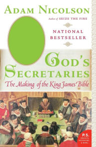 Title: God's Secretaries: The Making of the King James Bible, Author: Adam Nicolson