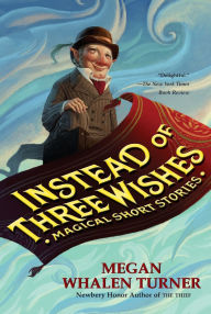 Title: Instead of Three Wishes: Magical Short Stories, Author: Megan Whalen Turner