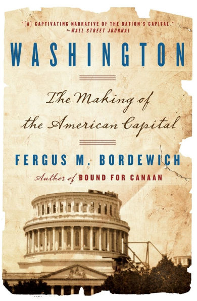 Washington: How Slaves, Idealists, and Scoundrels Created the Nation's Capital