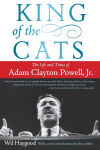 Alternative view 1 of King of the Cats: The Life and Times of Adam Clayton Powell, Jr.
