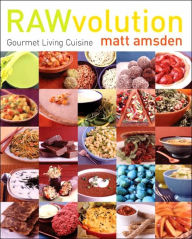 Title: RAWvolution: Gourmet Living Cuisine, Author: Matt Amsden