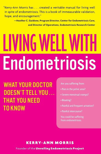 Living Well with Endometriosis: What Your Doctor Doesn't Tell You...That You Need to Know