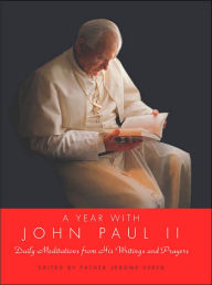 Title: A Year with John Paul II: Daily Meditations from His Writings and Prayers, Author: Pope Saint John Paul II