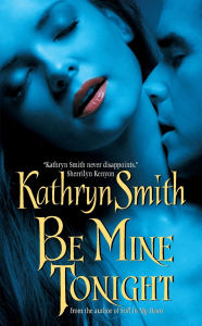 Title: Be Mine Tonight (Brotherhood of the Blood Series #1), Author: Kathryn Smith