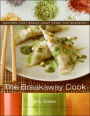 The Breakaway Cook: Recipes That Break Away from the Ordinary