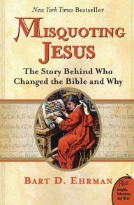 Title: Misquoting Jesus: The Story Behind Who Changed the Bible and Why, Author: Bart D. Ehrman