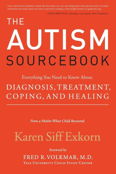 The Autism Sourcebook: Everything You Need to Know About Diagnosis, Treatment, Coping, and Healing--from a Mother Whose Child Recovered