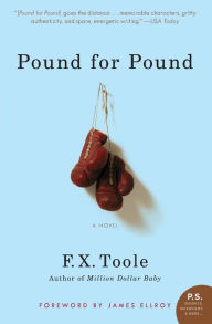 Title: Pound for Pound: A Novel, Author: F. X. Toole