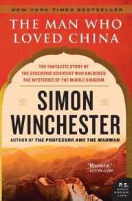 Title: The Man Who Loved China: The Fantastic Story of the Eccentric Scientist Who Unlocked the Mysteries of the Middle Kingdom, Author: Simon Winchester