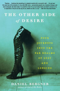 Title: The Other Side of Desire: Four Journeys into the Far Realms of Lust and Longing, Author: Daniel Bergner