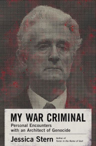 My War Criminal: Personal Encounters with an Architect of Genocide