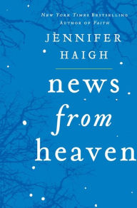 Title: News from Heaven: The Bakerton Stories, Author: Jennifer Haigh