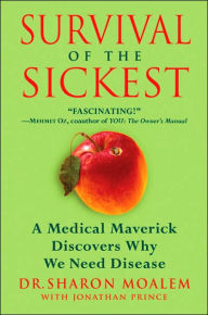 Survival of the Sickest: A Medical Maverick Discovers Why We Need Disease