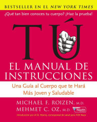 Title: Tu, el manual de instrucciones: Una guia al cuerpo que te hara mas joven y sano, Author: Michael F. Roizen