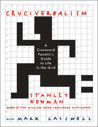 Cruciverbalism: A Crossword Fanatic's Guide to Life in the Grid