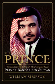 Prince: The Secret Story of the World's Most Intriguing Royal, Prince Bandar bin Sultan