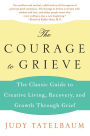 The Courage to Grieve: The Classic Guide to Creative Living, Recovery, and Growth Through Grief