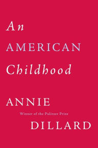 Title: An American Childhood, Author: Annie Dillard