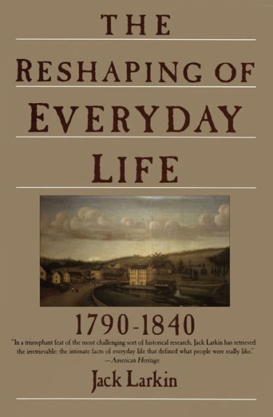 The Reshaping of Everyday Life: 1790-1840