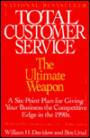Total Customer Service: The Ultimate Weapon: A Six Point Plan for Giving Your Company the