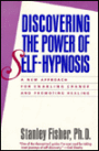 Discovering the Power of Self-Hypnosis: A New Approach for Enabling Change and Promoting Healing