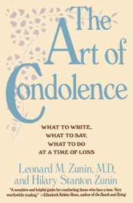 Title: The Art of Condolence: What to Write, What to Say, What to Do at a Time of Loss, Author: Leonard M. Zunin M.D.