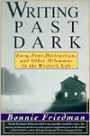 Writing Past Dark: Envy, Fear, Distraction and Other Dilemmas in the Writer's Life