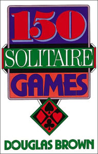Title: 150 Solitaire Games, Author: David G. Brown