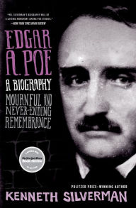 Title: Edgar A. Poe: Mournful and Never-ending Remembrance, Author: Kenneth Silverman