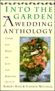 Title: Into The Garden: A Wedding Anthology: Poetry and Prose on Love and Marriage, Author: Robert Hass