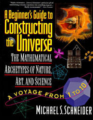 Beginner's Guide to Constructing the Universe: The Mathematical Archetypes of Nature, Art, and Science