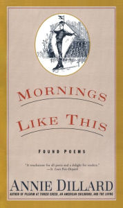 Title: Mornings Like This: Found Poems, Author: Annie Dillard