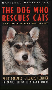 Title: The Dog Who Rescues Cats: The True Story of Ginny, Author: Philip Gonzalez