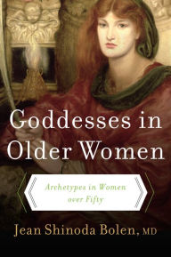 Title: Goddesses in Older Women: Archetypes in Women over Fifty, Author: Jean Shinoda Bolen M.D.