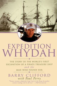 Title: Expedition Whydah: The Story of the World's First Excavation of a Pirate Treasure Ship and the Man Who Found Her, Author: Barry Clifford