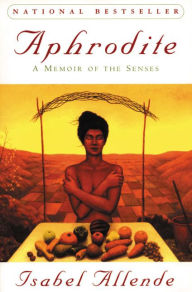 Title: Aphrodite: A Memoir of the Senses, Author: Isabel Allende