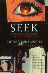 Title: Seek: Reports from the Edges of America and Beyond, Author: Denis Johnson