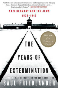 Title: The Years of Extermination: Nazi Germany and the Jews, 1939-1945, Author: Saul Friedlander