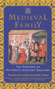 Title: A Medieval Family: The Pastons of Fifteenth-Century England, Author: Frances Gies