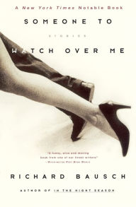 Title: Someone to Watch over Me, Author: Richard Bausch