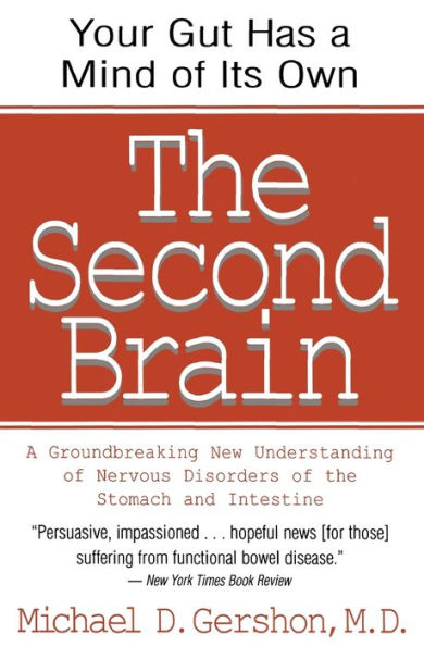 The Second Brain: A Groundbreaking New Understanding of Nervous Disorders of the Stomach and Intestine