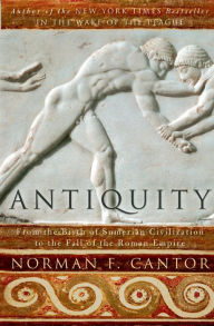 Title: Antiquity: From the Birth of Sumerian Civilization to the Fall of the Roman Empire, Author: Norman F. Cantor